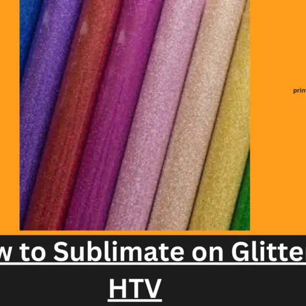 Sublimation on Glitter Htv: How to Sublimate?