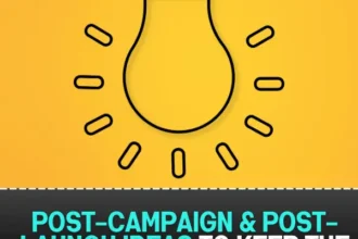 Post-Campaign & Post-Launch Ideas to Keep the Buzz Going