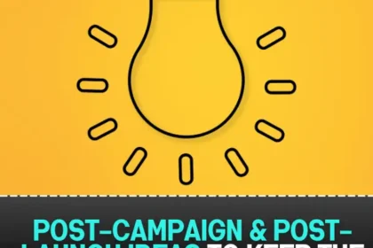 Post-Campaign & Post-Launch Ideas to Keep the Buzz Going