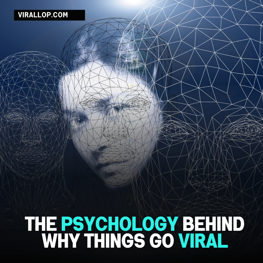 The Psychology Behind Why Things Go Viral