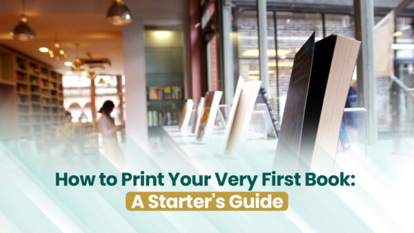 How to Print Your Very First Book A Starter's Guide