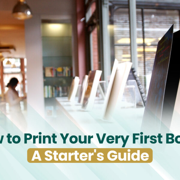 How to Print Your Very First Book A Starter's Guide